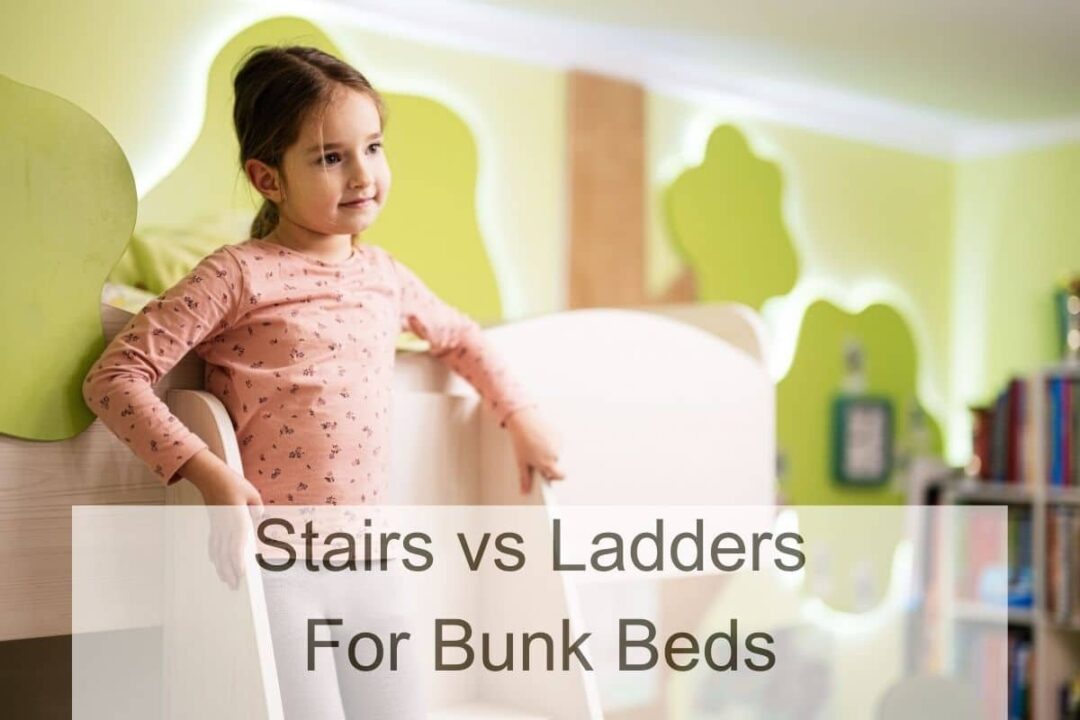 Stairs Vs Ladders For Bunk Beds Which Is Right For You