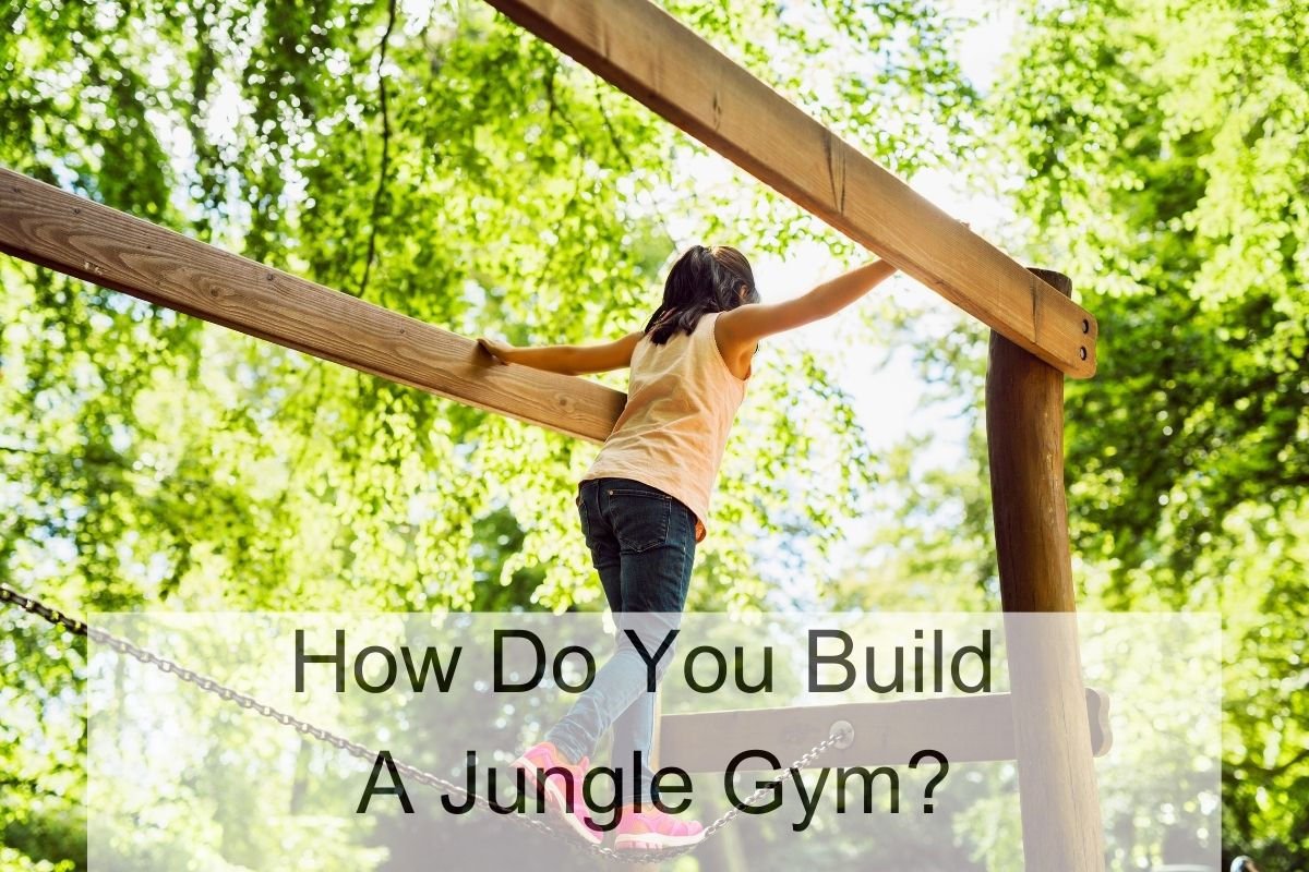 How Do You Build a Jungle Gym