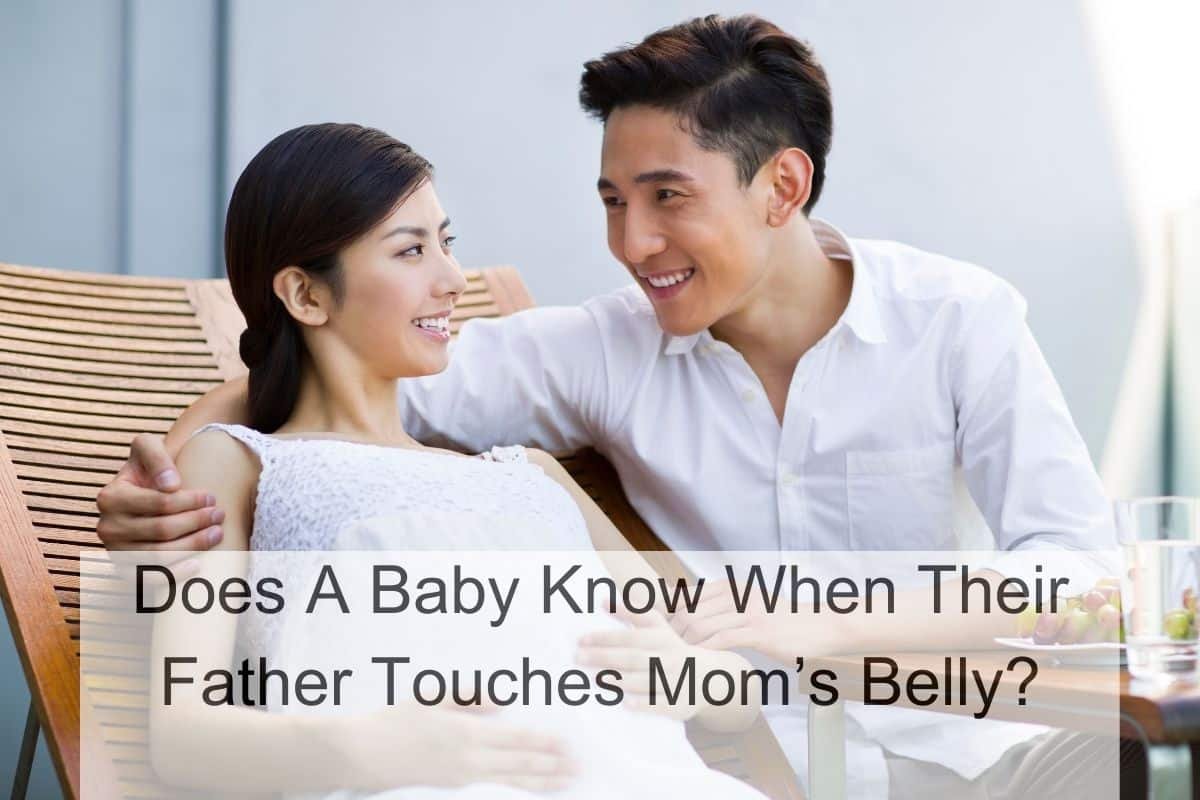 Does A Baby Know When Their Father Touches Mom’s Belly