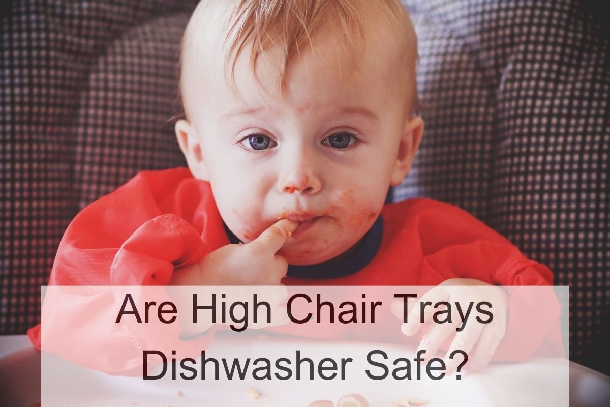 Are High Chair Trays Dishwasher Safe?
