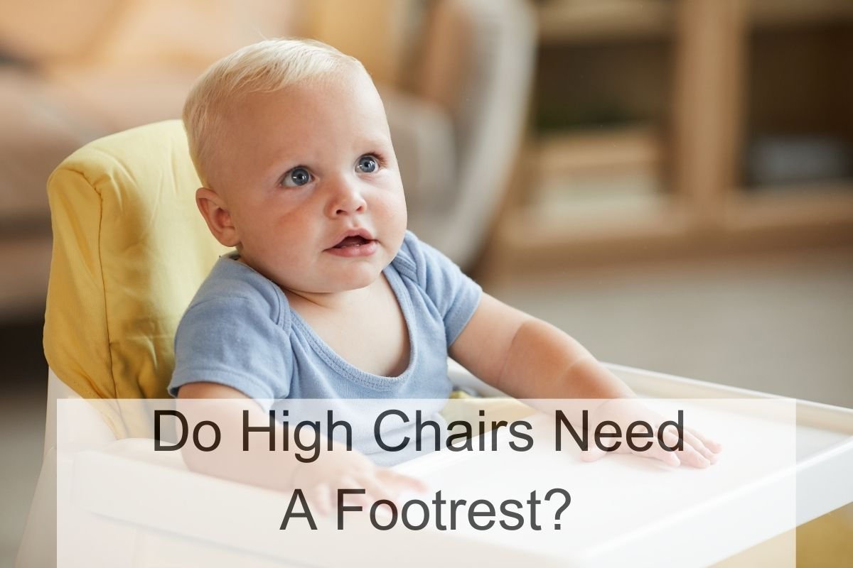 Do High Chairs Need A Footrest?