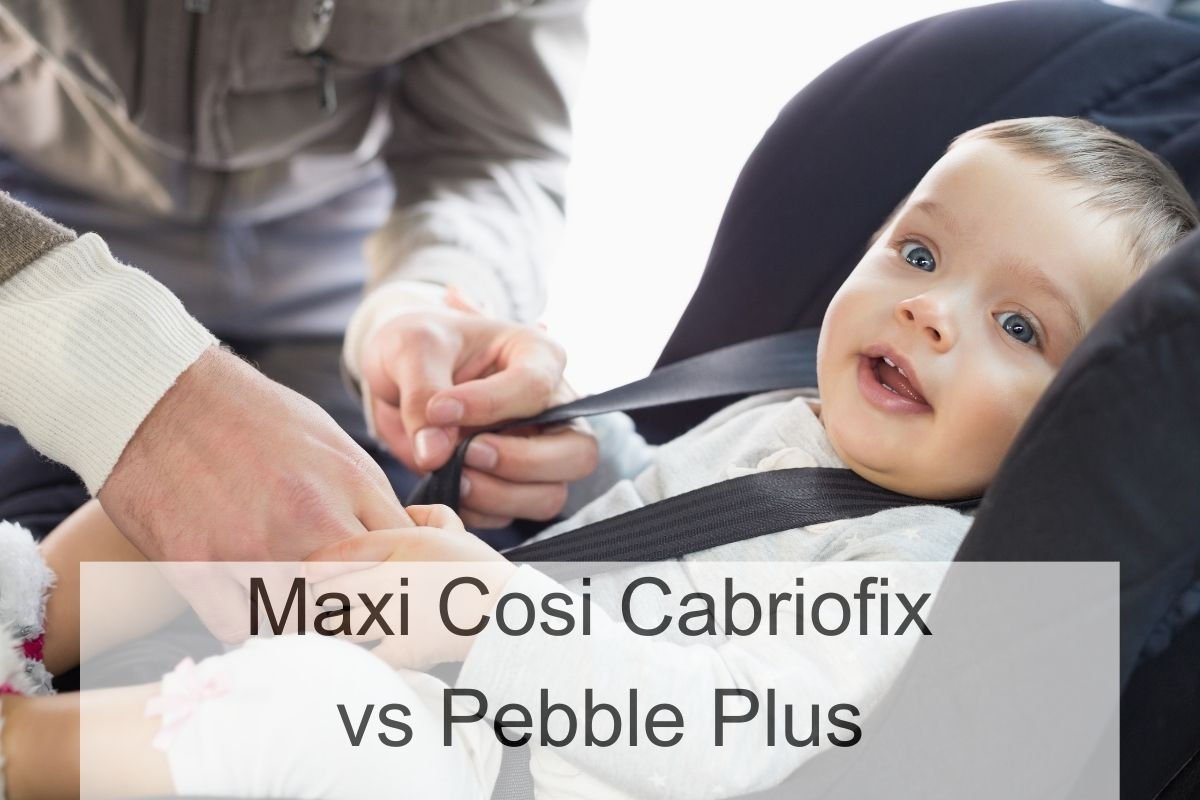 Maxi Cosi Cabriofix vs Pebble Plus