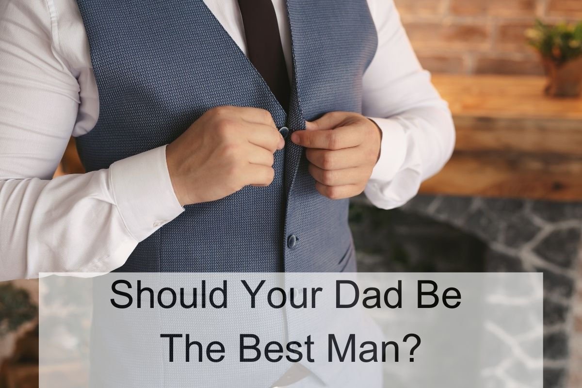 Should Your Dad Be The Best Man