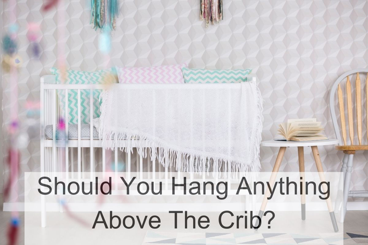 Should You Hang Anything Above The Crib?