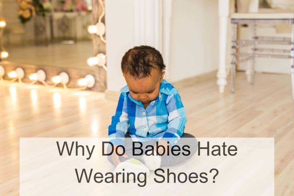 Why Do Babies Hate Wearing Shoes?